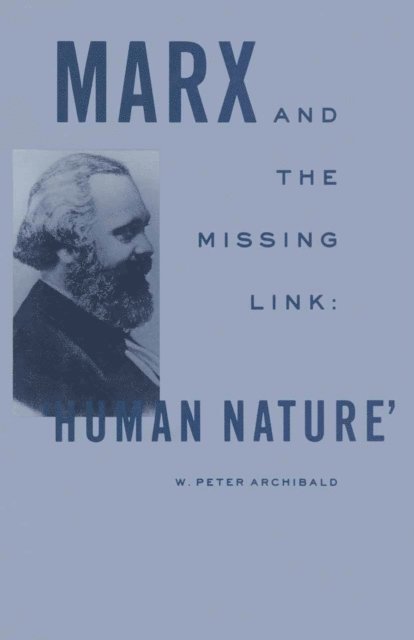 W Peter Archibald - Marx and the Missing Link: &quote;Human Nature&quote;, E-bok
