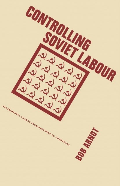 Bob Arnot - Controlling Soviet Labour, E-bok