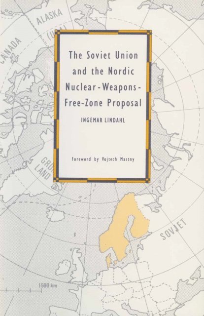Ingemar Lindahl - Soviet Union and the Nordic Nuclear-Weapons-Free-Zone Proposal, E-bok