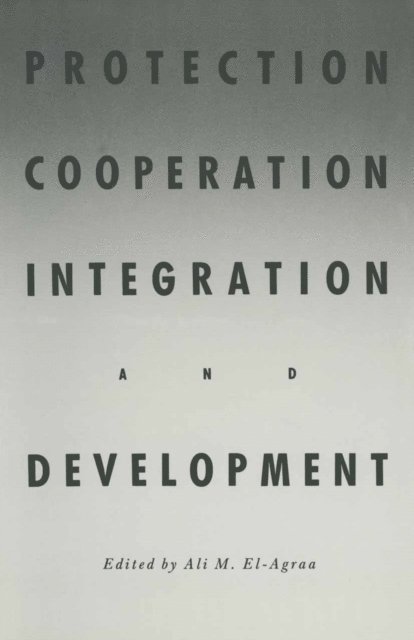 A. M. El-Agraa - Protection, Cooperation, Integration and Development, E-bok
