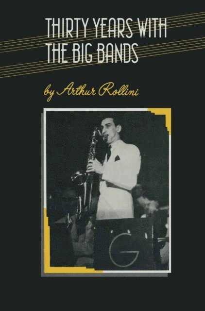 Arthur Rollini - Thirty Years with the Big Bands, E-bok