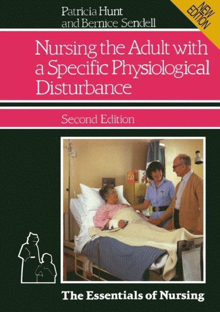 Patricia Hunt, Bernice Sendell - Nursing the Adult with a Specific Physiological Disturbance, E-bok