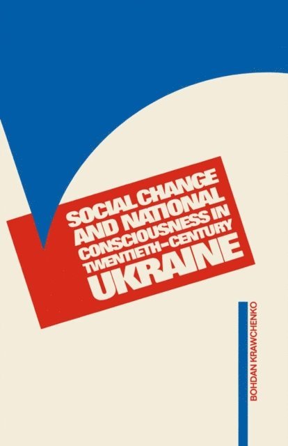 Bohdan Krawchenko - Social Change and National Consciousness in Twentieth Century Ukraine, E-bok