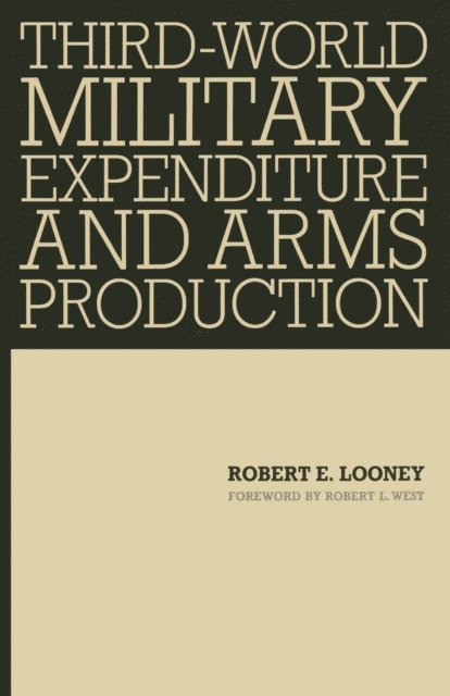 Robert E Looney - Third-World Military Expenditure and Arms Production, E-bok