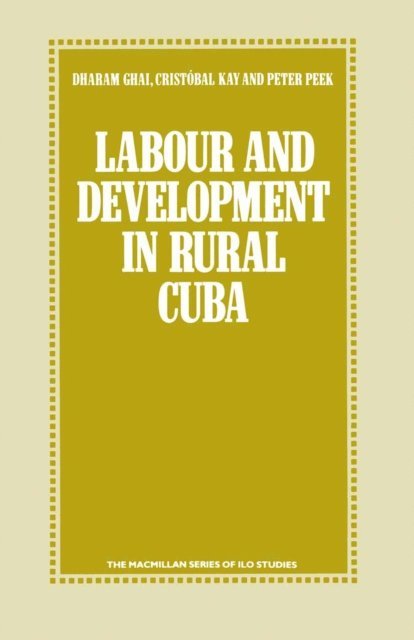 Peter Peek, Cristobal Kay, Dharam P. Ghai - Labour and Development in Rural Cuba, E-bok