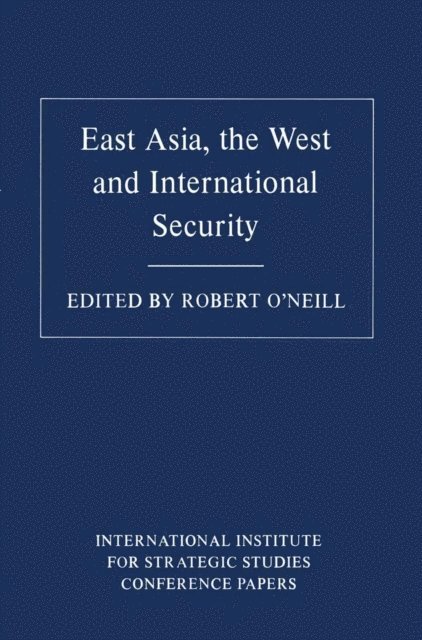 Robert O'Neill - East Asia, the West and International Security, E-bok