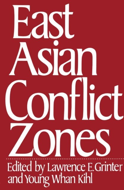 Young Whan Kihl, Lawrence E. Grinter - East Asian Conflict Zones, E-bok