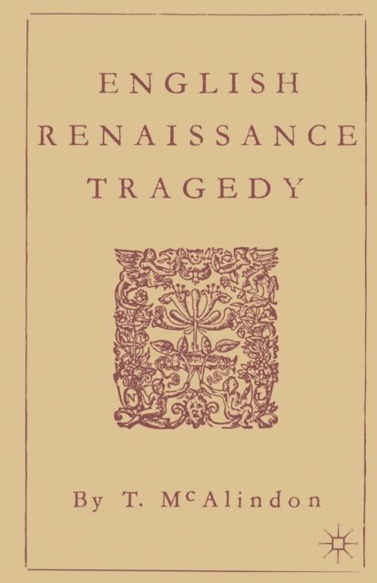 T McAlindon - English Renaissance Tragedy, E-bok