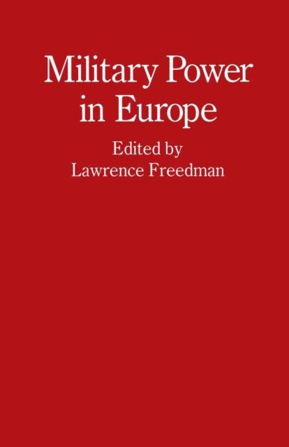 Lawrence Freedman - Military Power in Europe, E-bok