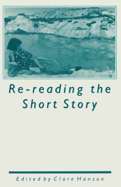 Clare Hanson - Re-reading the Short Story, E-bok