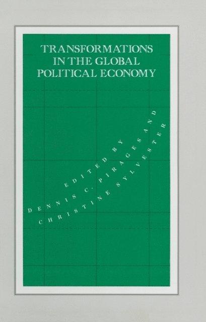 Dennis C. Piraces, Christine Sylvester, Dennis Clark Pirages - Transformations in the Global Political Economy, E-bok