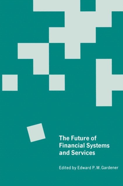 Edward P.M. Gardener - Future of Financial Systems and Services, E-bok