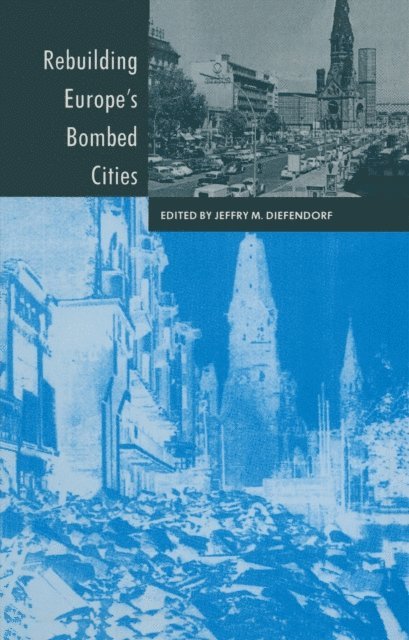 Jeffry M. Diefendorf - Rebuilding Europe's Bombed Cities, E-bok