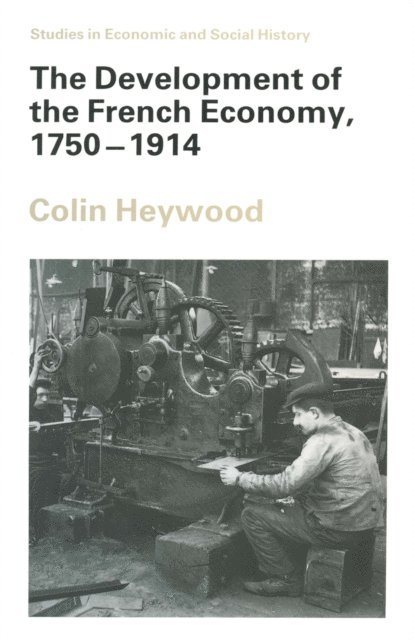 Colin Heywood - Development of the French Economy, 1750-1914, E-bok