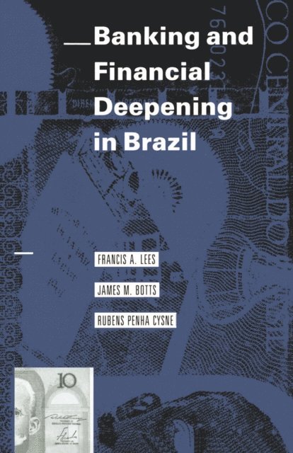 Rubens Penha Cysne, James M. Botts, Francis A. Lees - Banking and Financial Deepening in Brazil, E-bok
