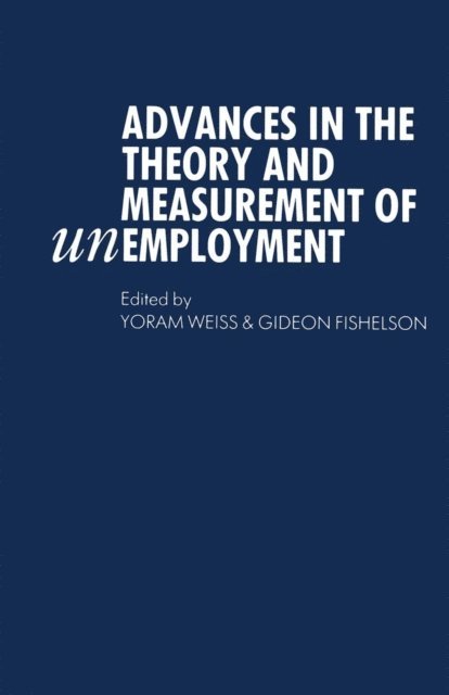 Gideon Fishelson, Yoram Weiss - Advances in the Theory and Measurement of Unemployment, E-bok