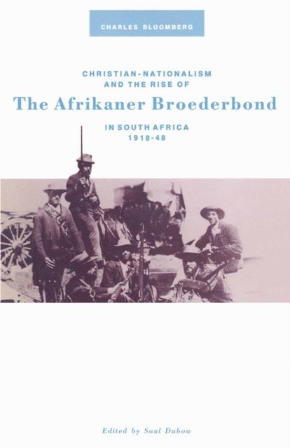 Charles Bloomberg, Saul Dubow - Christian Nationalism and the Rise of the Afrikaner Broederbond in South Africa, 1918-48, E-bok
