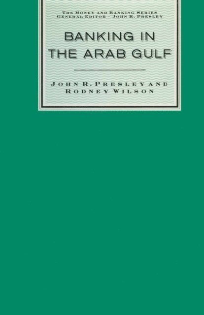 Rodney Wilson, John R. Presley - Banking in the Arab Gulf, E-bok