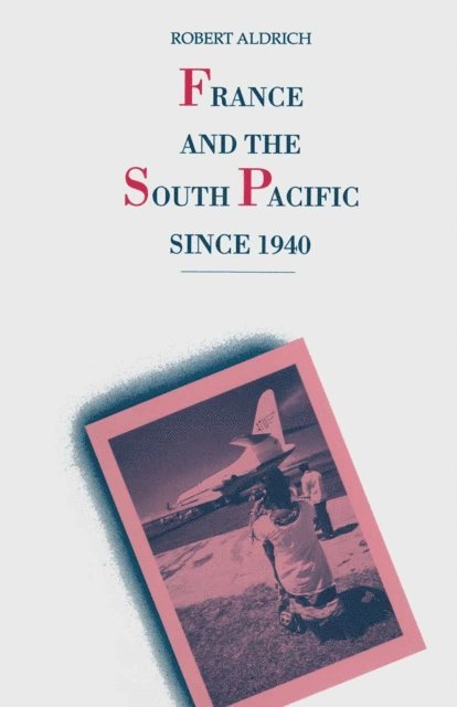 Robert Aldrich - France and the South Pacific since 1940, E-bok