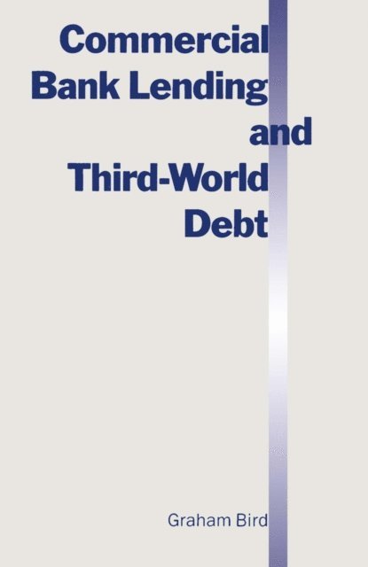 Graham Bird - Commercial Bank Lending and Third World Debt, E-bok
