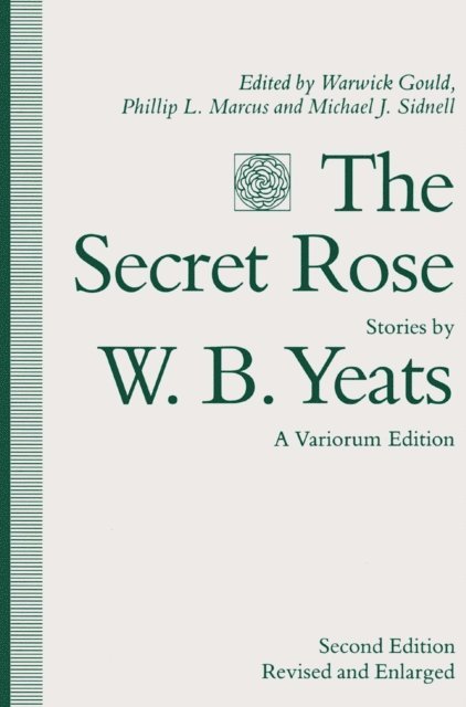 W.B. Yeats, Michael J. Sidnell, Phillip L. Marcus, Warwick Gould - Secret Rose, Stories by W. B. Yeats: A Variorum Edition, E-bok