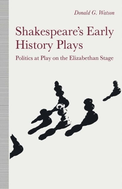 Donald Watson - Shakespeare's Early History Plays, E-bok