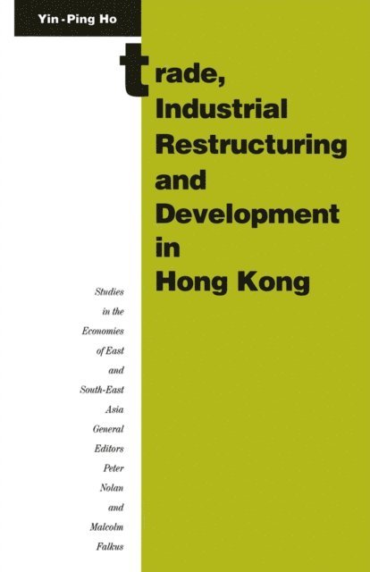 Ho Yin-Ping - Trade, Industrial Restructuring and Development in Hong Kong, E-bok