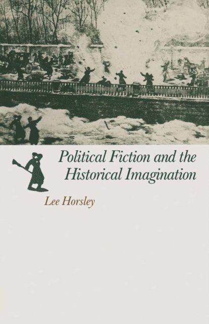 Lee Horsley - Political Fiction and the Historical Imagination, E-bok