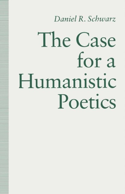 Daniel R. Schwarz - Case For a Humanistic Poetics, E-bok
