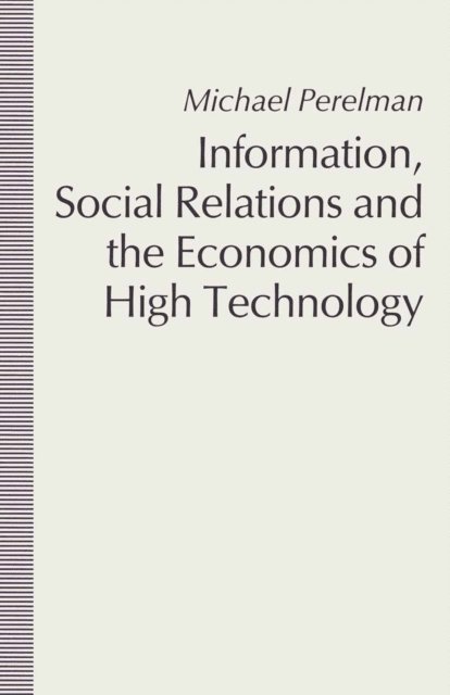 Michael Perelman - Information, Social Relations and the Economics of High Technology, E-bok