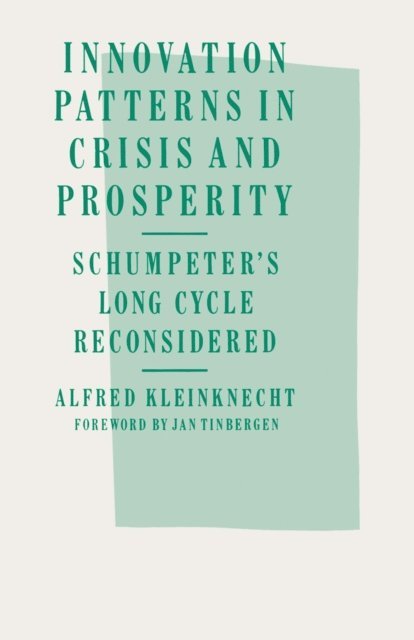 Alfred Kleinknecht - Innovation Patterns in Crisis and Prosperity, E-bok
