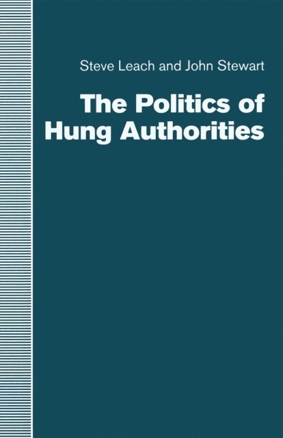John Stewart, Steve Leach - Politics of Hung Authorities, E-bok