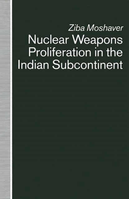 Ziba Moshaver - Nuclear Weapons Proliferation in the Indian Subcontinent, E-bok