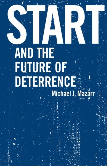 Michael J. Mazarr - START and the Future of Deterrence, E-bok