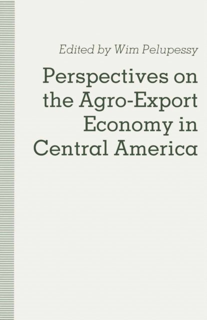 Wim Pelupessy - Perspectives on the Agro-Export Economy in Central America, E-bok