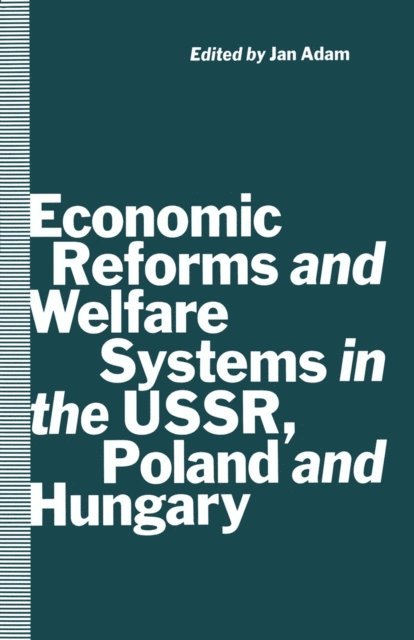 Jan Adam - Economic Reforms and Welfare Systems in the USSR, Poland and Hungary, E-bok