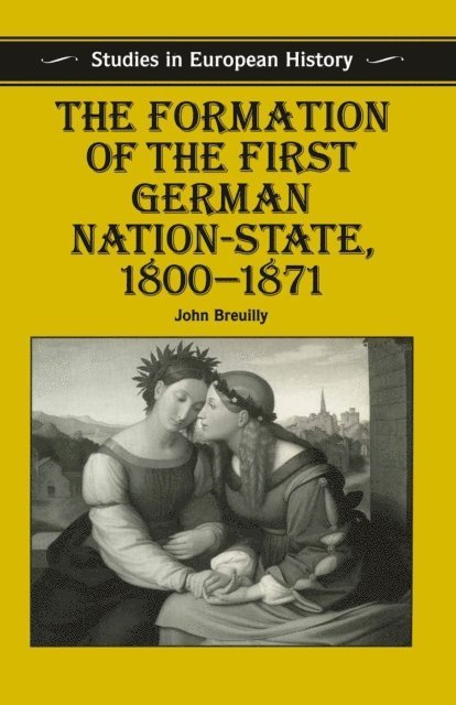 John Breuilly - Formation of the First German Nation-State, 1800–1871, E-bok
