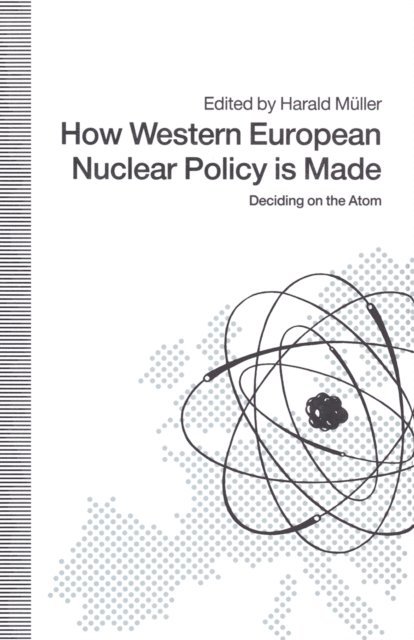 Harald Muller - How Western European Nuclear Policy is Made, E-bok
