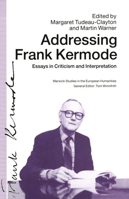Martin Warnerd, Margaret Tudeau-Clayton - Addressing Frank Kermode: Essays in Criticism and Interpretation, E-bok