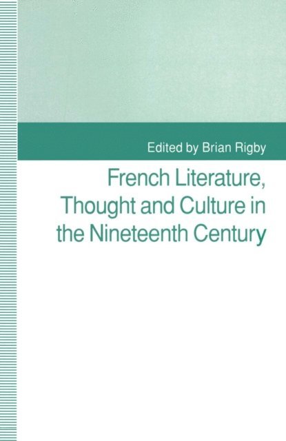 Brian Rigby - French Literature, Thought and Culture in the Nineteenth Century, E-bok
