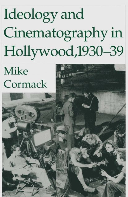 Michael Cormack - Ideology And Cinematography In Hollywood: 1930-1939, E-bok