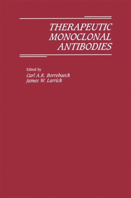 C. Borrebaeck, James W. Larrick - Therapeutic Monoclonal Antibodies, E-bok