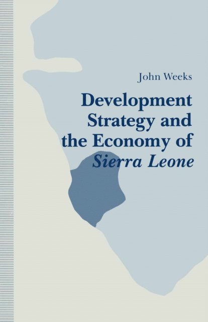 John Weeks - Development Strategy and the Economy of Sierra Leone, E-bok