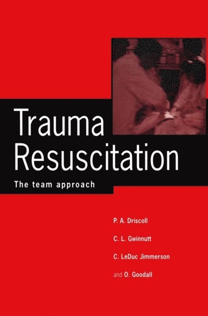Peter A. Driscoll, Olive Goodall, Carl Gwinnutt, Cindy Leduc Jimmerson - Trauma Resuscitation, E-bok