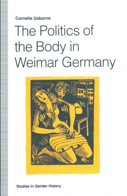 Cornelie Usborne - Politics of the Body in Weimar Germany, E-bok