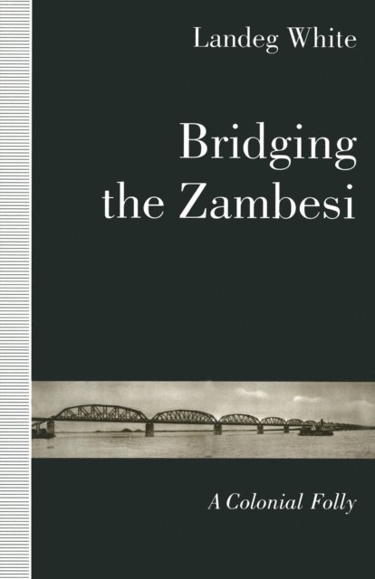 Landeg White - Bridging the Zambesi, E-bok