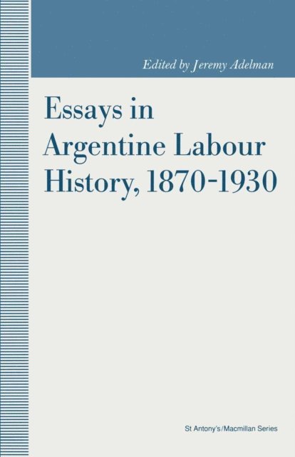 Jeremy Adelman, Rosemary Thorp - Essays in Argentine Labour History, 1870-1930, E-bok