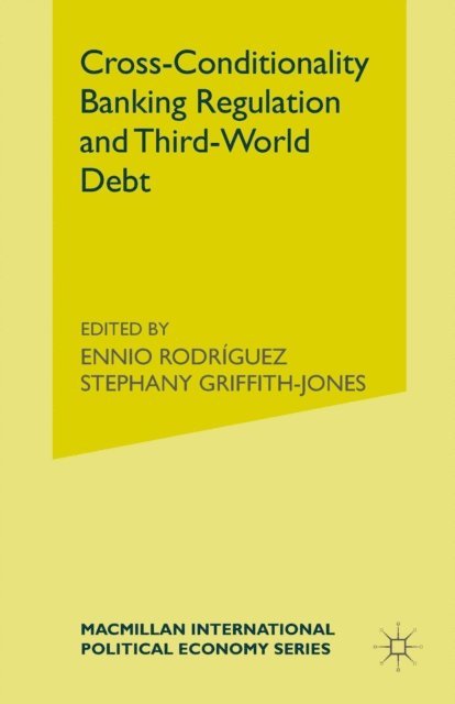 Ennio Rodriguez, Stephany Griffith-Jones - Cross-Conditionality Banking Regulation and Third-World Debt, E-bok