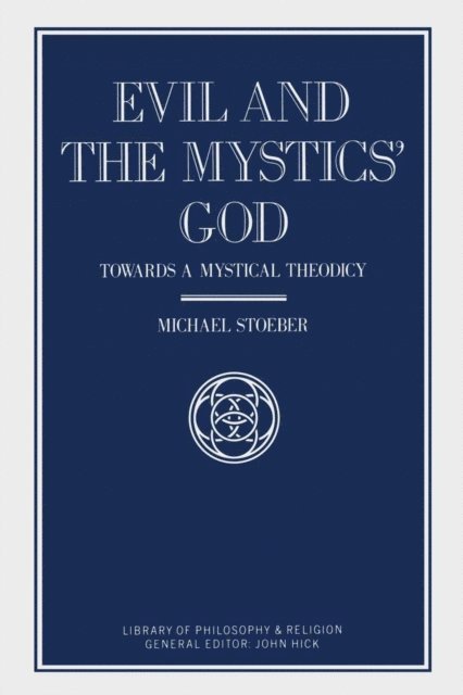Michael Stoeber, John Hick - Evil and the Mystics' God, E-bok
