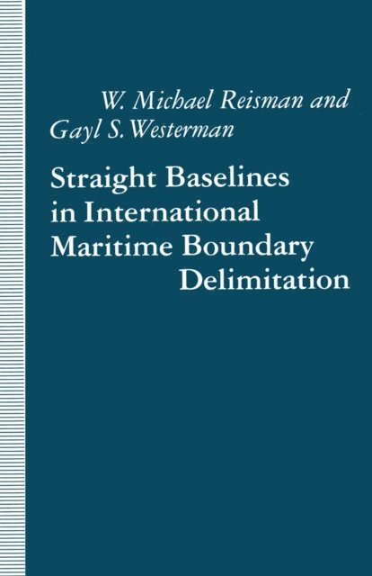 Gayl S. Westerman, W. Michael Reisman - Straight Baselines in International Maritime Boundary Delimitation, E-bok
